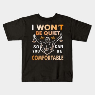 I Won't Be Quiet So You Can Be Comfortable Retro Quiet Quote Kids T-Shirt